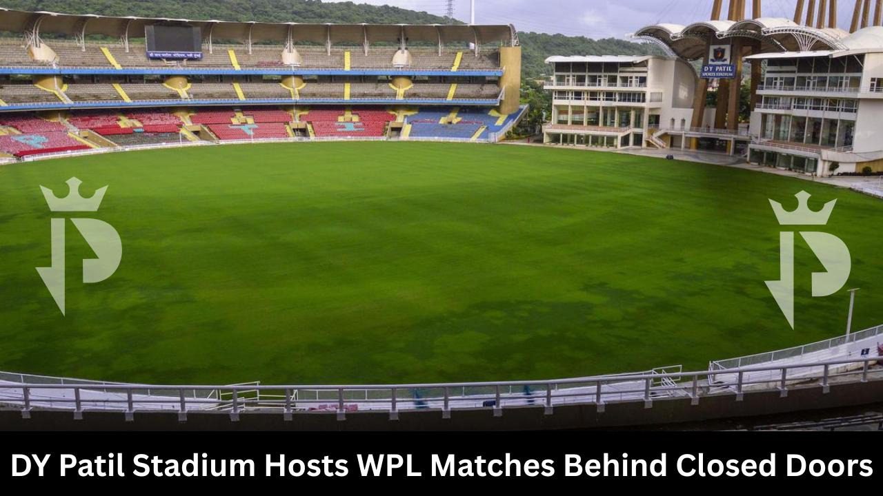 DY Patil Stadium Hosts WPL Matches Behind Closed Doors